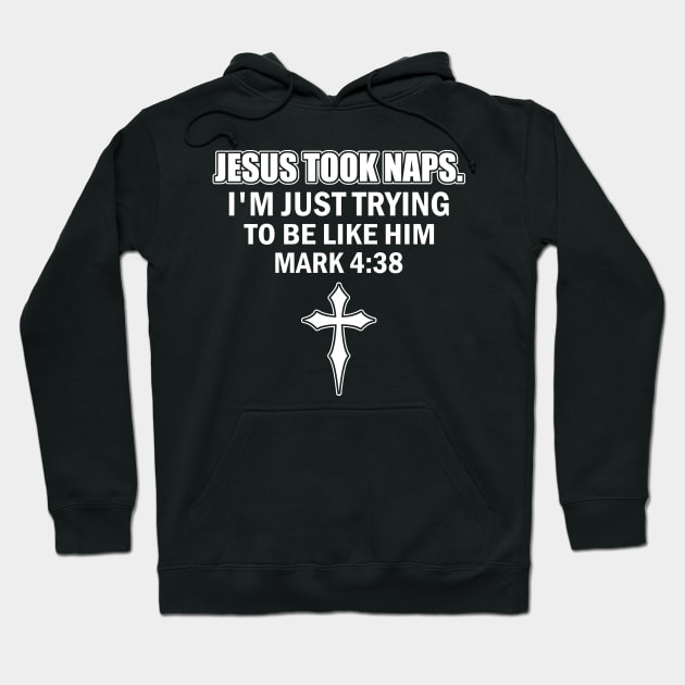 Jesus Took Naps Mark 4 38 Christian Faith Just Trying To Be Like Him Hoodie by anesanlbenitez